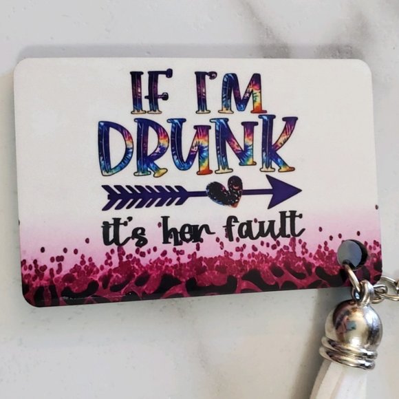 IF I'M DRUNK it's her fault FUNNY Keychain - Picture 3 of 5